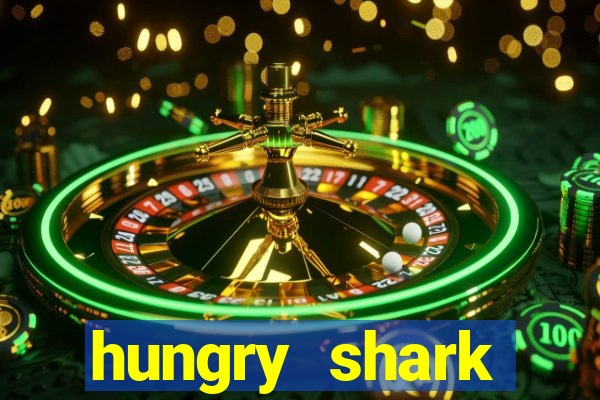 hungry shark evolution dinheiro infinito 2024